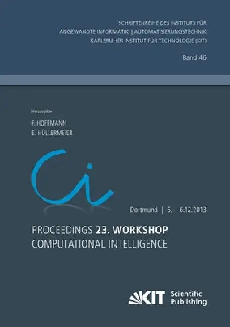Proceedings. 23. Workshop Computational Intelligence, Dortmund, 5. - 6. Dezember 2013 by Hoffmann, Frank