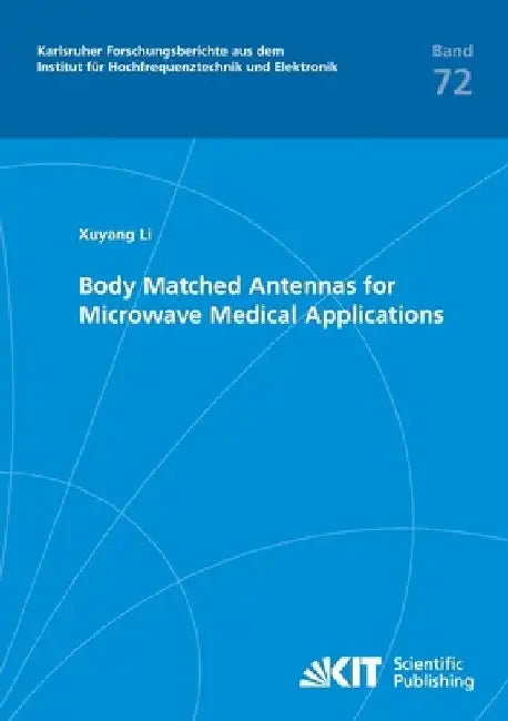 Body Matched Antennas for Microwave Medical Applications by Xuyang Li