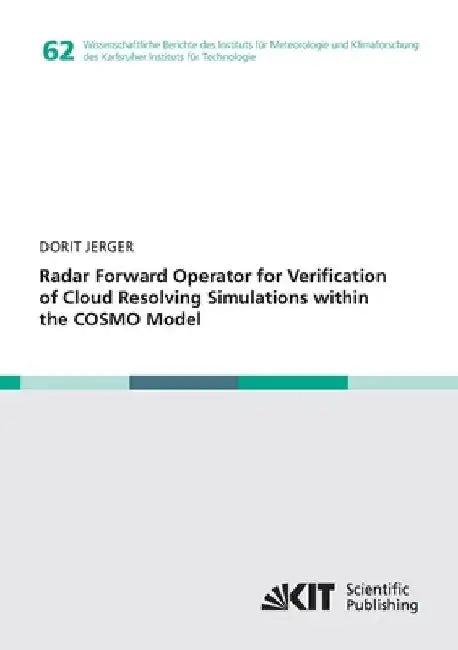 Radar Forward Operator for Verification of Cloud Resolving Simulations within the COSMO Model by Dorit Jerger