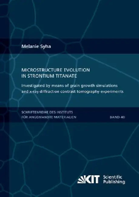 Microstructure evolution in strontium titanate Investigated by means of grain growth simulations and x-ray diffraction contrast tomography experiments by Melanie Syha