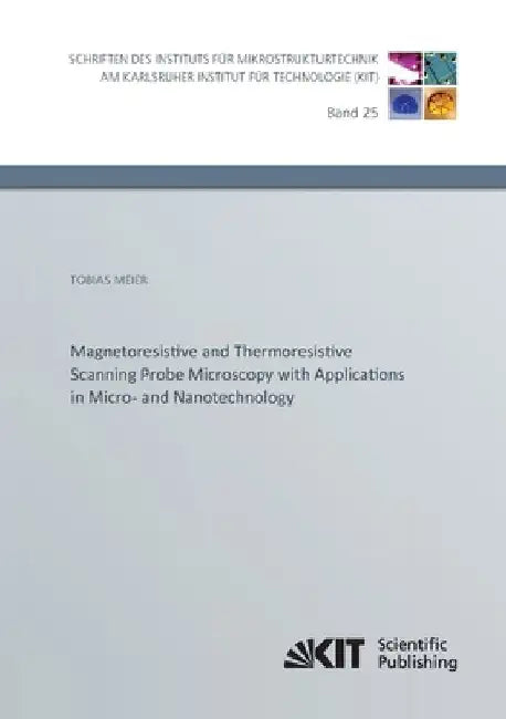 Magnetoresistive and Thermoresistive Scanning Probe Microscopy with Applications in Micro- and Nanotechnology by Tobias Meier