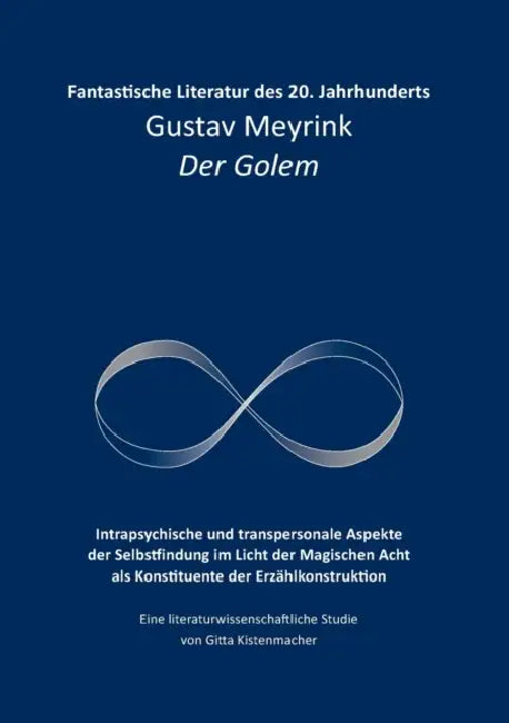 Fantastische Literatur des 20. Jahrhunderts: Gustav Meyrink Der Golem Intrapsychische und transpersonale Aspekte der Selbstfindung im Licht der Magisc by Gitta Kistenmacher