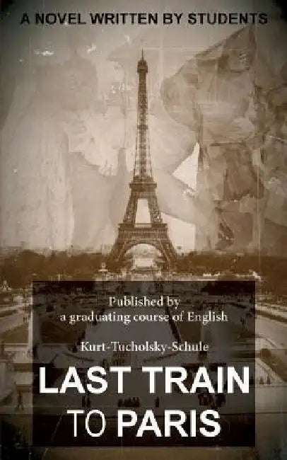 Last Train to Paris: a group novel by A Graduating Course of English Kurt-Tuc