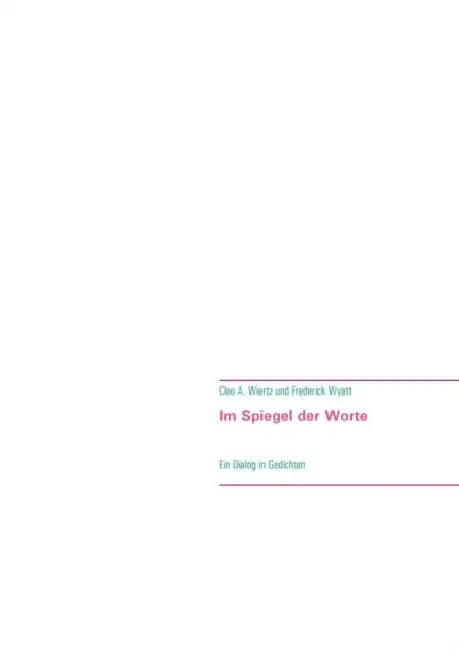 Im Spiegel der Worte: Ein Dialog in Gedichten by Frederick Wyatt, Cleo a. Wiertz