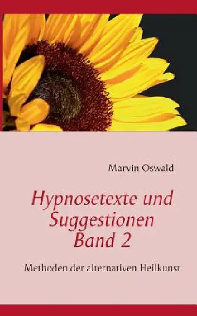 Hypnosetexte und Suggestionen. Band 2: Methoden der alternativen Heilkunst by Oswald, Marvin
