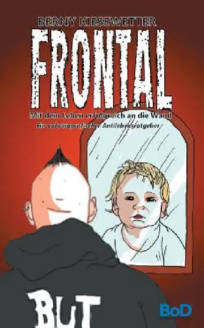 Frontal: Mit dem Leben erfolgreich an die Wand by Kiesewetter, Berny