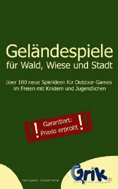 Geländespiele für Wald, Wiese und Stadt: über 100 neue Spielideen für Outdoor-Games im Freien mit Kindern und Jugendlichen by Mehler, Christian