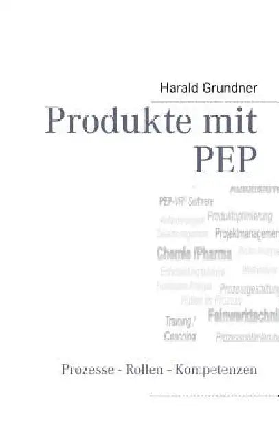 Produkte mit PEP: Prozesse - Rollen - Kompetenzen by Grundner, Harald