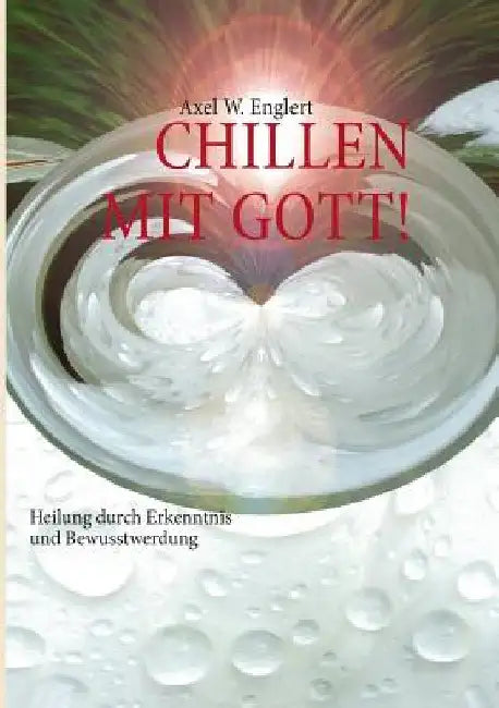 "Chillen" Mit Gott: Heilung durch Rituale und Bewusstwerdung by Englert, Axel