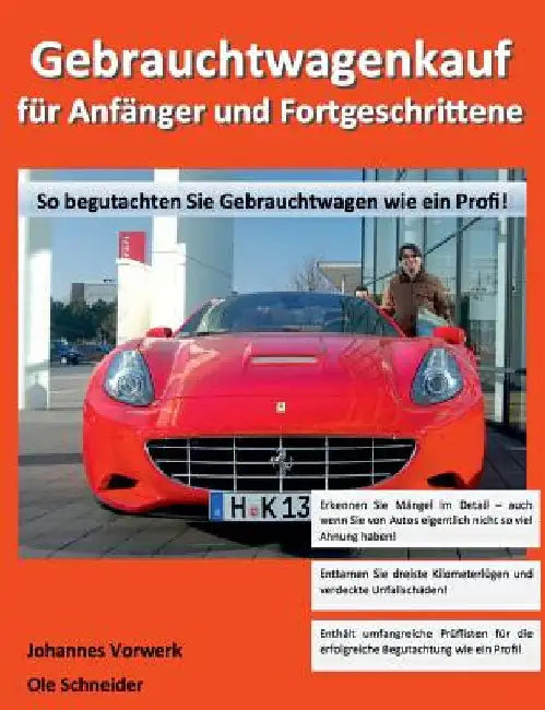 Gebrauchtwagenkauf für Anfänger und Fortgeschrittene: So begutachten Sie Gebrauchtwagen wie ein Profi! by Vorwerk, Johannes