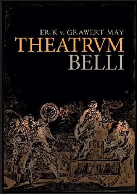 Theatrum Belli: Zum Verhältnis von Theater, Krieg und Politik in der Neuzeit by Grawert-May, Erik V.