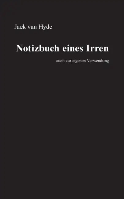 Notizbuch eines Irren: auch zur eigenen Verwendung by Jack Van Hyde