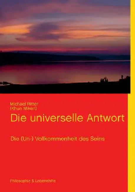 Die universelle Antwort: Die (Un-) Vollkommenheit des Seins by Ritter, Michael