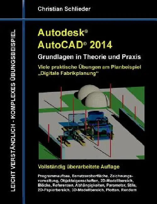 Autodesk AutoCAD 2014 - Grundlagen in Theorie und Praxis: Viele praktische Übungen am Planbeispiel "Digitale Fabrikplanung" by Schlieder, Christian