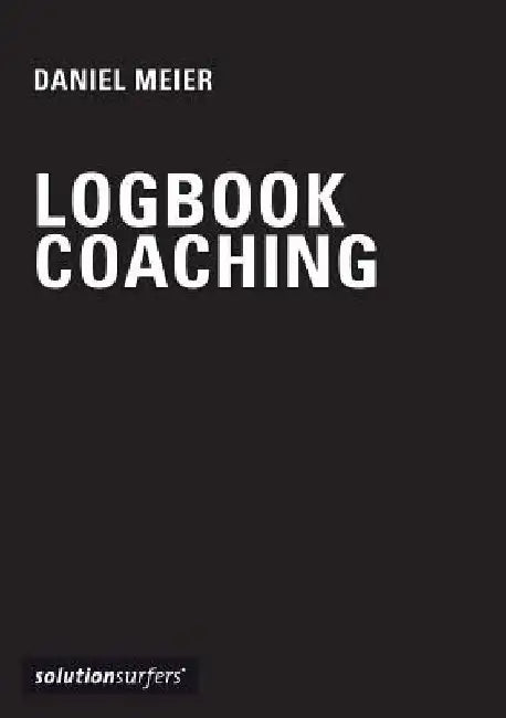 Logbook for Coaches: a personal journal for professional coaches by Daniel Meier