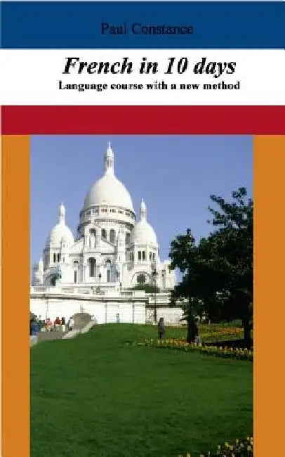 French in 10 days: Language course with a new method by Paul Constance
