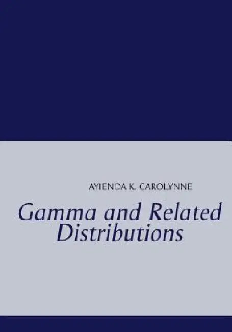 Gamma and Related Distributions by K. Carolynne Ayienda