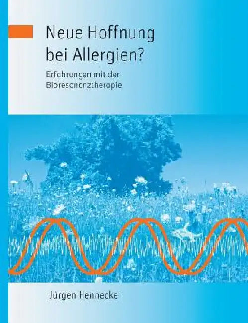 Neue Hoffnung bei Allergien? Erfahrungen mit der Bioresonanztherapie by Hennecke, Jürgen