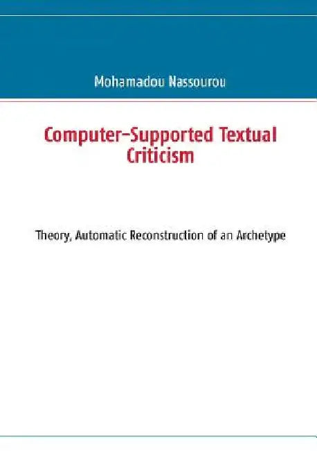 Computer-Supported Textual Criticism: Theory, Automatic Reconstruction of an Archetype by Mohamadou Nassourou