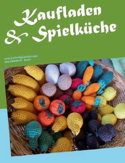Kaufladen & Spielküche: einfach tolle Häkelanleitungen vom Schneckodil by Rosendahl, Monika