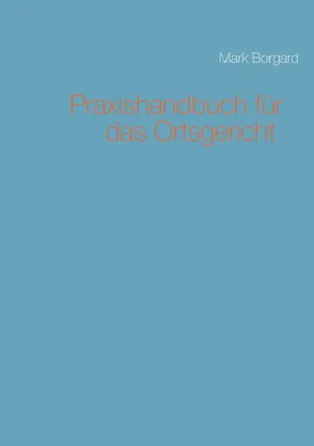 Praxishandbuch für das Ortsgericht by Mark Borgard