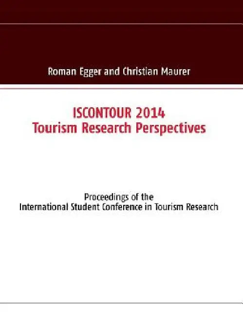 ISCONTOUR 2014 - Tourism Research Perspectives: Proceedings of the International Student Conference in Tourism Research by Roman Egger