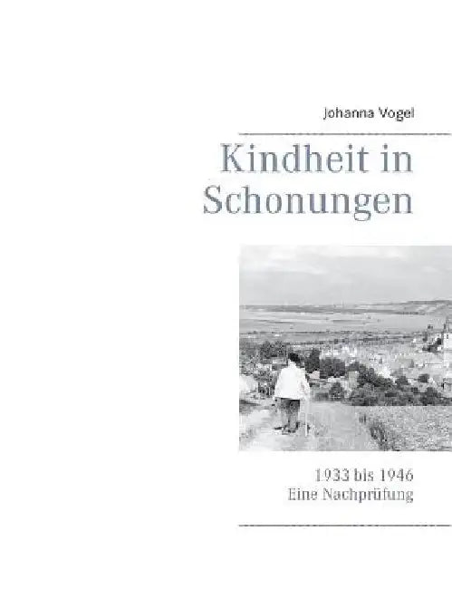 Kindheit in Schonungen: 1933 bis 1946. Eine Nachprüfung by Vogel, Johanna