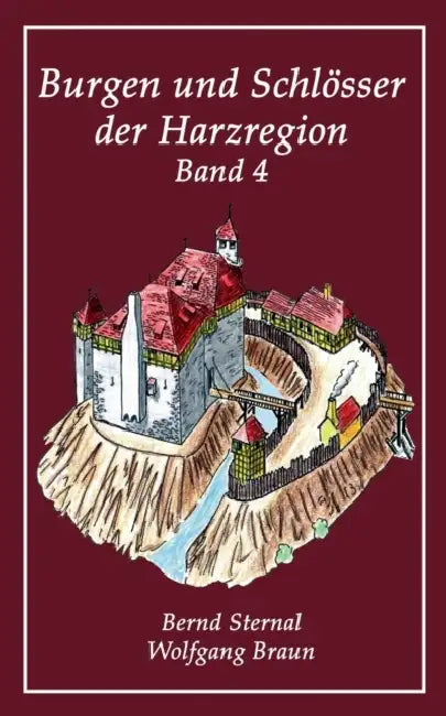 Burgen und Schlösser der Harzregion 4 by Bernd Sternal, Wolfgang Braun