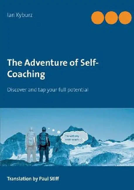 The Adventure of Self-Coaching: Discover and tap your full potential by Ian Kyburz