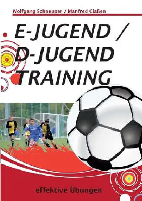 E-Jugend / D-Jugendtraining: effektive Übungen by Claßen, Manfred