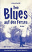 Dem Blues auf den Fersen: Was geschah wirklich damals, bei Robert Johnson & Co.? by Richard Koechli