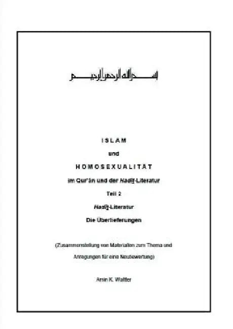 Islam und Homosexualität im Qur'ân und der Hadît-Literatur: Teil 2 Hadîth-Literatur Die Überlieferungen by Amin K. Waltter