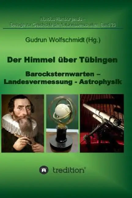 Der Himmel über Tübingen - Barocksternwarten - Landesvermessung - Astrophysik.: Nuncius Hamburgensis - Beiträge zur Geschichte der Naturwissenschaften by Gudrun Wolfschmidt