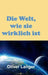 Die Welt, wie sie wirklich ist by Oliver Langer