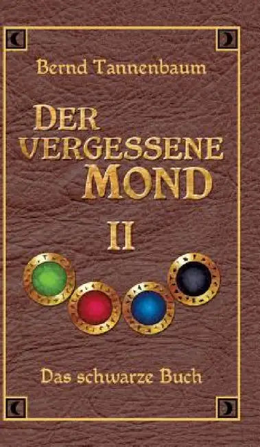 Der vergessene Mond Bd II: Band II - Das schwarze Buch by Bernd Tannenbaum