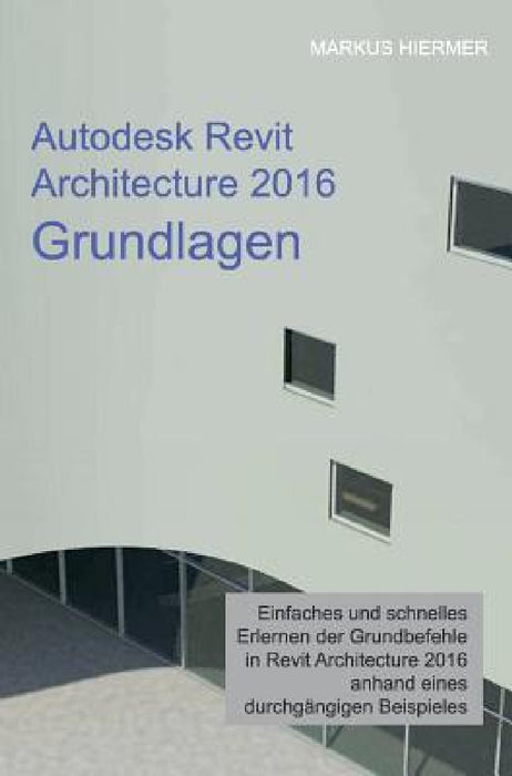 Autodesk Revit Architecture 2016 Grundlagen by Markus Hiermer