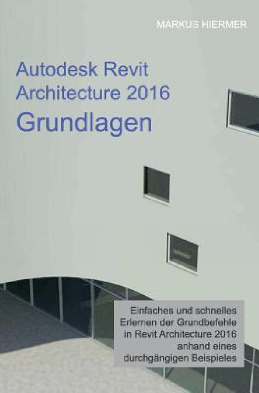 Autodesk Revit Architecture 2016 Grundlagen by Markus Hiermer