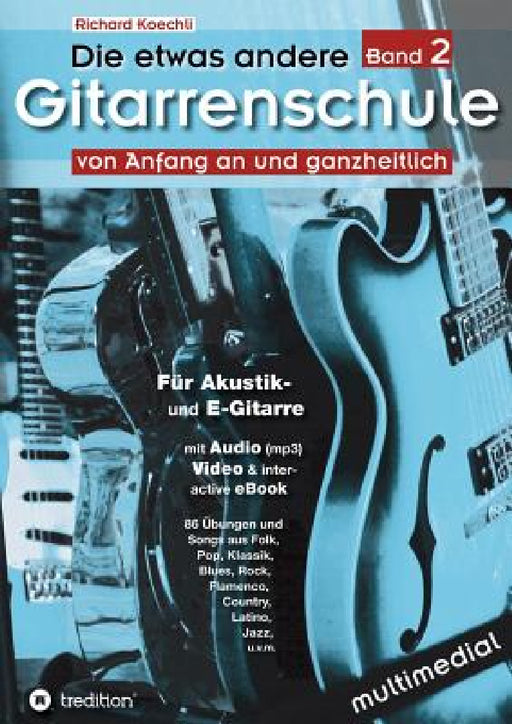 Die etwas andere Gitarrenschule (Band 2): von Anfang an und ganzheitlich by Richard Koechli