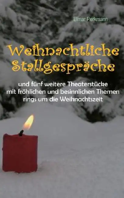 Weihnachtliche Stallgespräche: und weitere 5 weihnachtliche Theaterstücke für die Schule by Elmar Perkmann