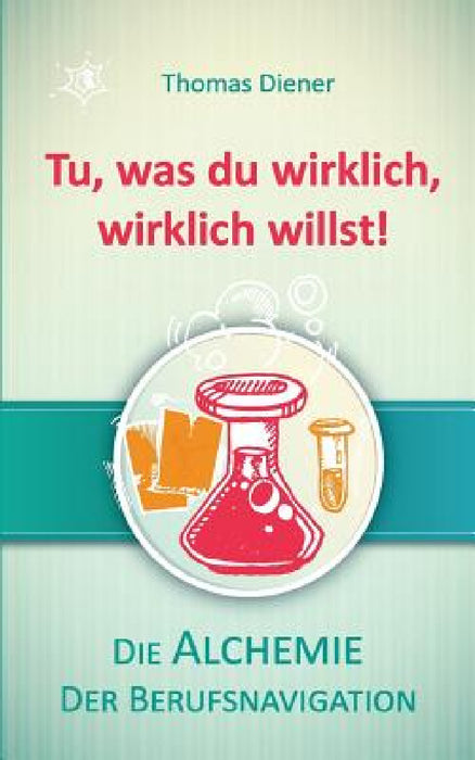 Tu, was du wirklich, wirklich willst! by Thomas Diener