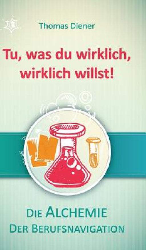 Tu, was du wirklich, wirklich willst! by Thomas Diener