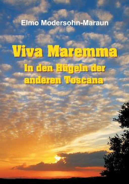 Viva Maremma - In den Hügeln der anderen Toscana by Elmo Modersohn-Maraun