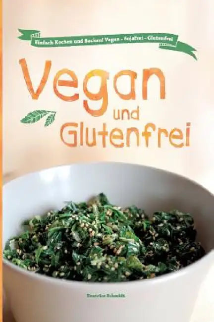 Vegan und Glutenfrei by Beatrice Schmidt