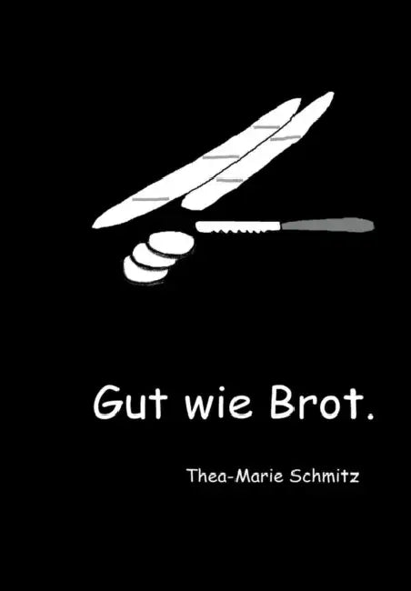 Gut wie Brot. by Thea-Marie Schmitz