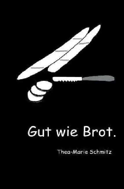 Gut wie Brot. by Thea-Marie Schmitz