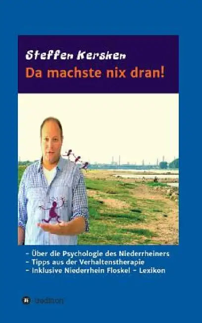 Da machste nix dran!: -Über die Psychologie des Niederrheiners - Tipps aus der Verhaltenstherapie - Inklusive Niederrhein Floskel - Lexikon by Steffen Kersken