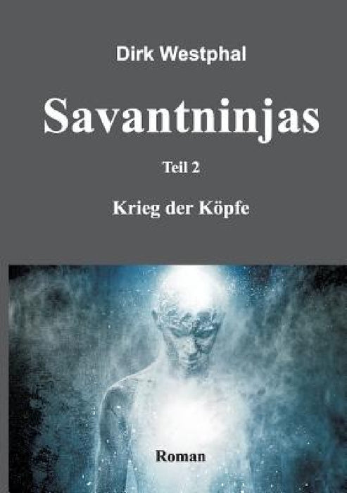 Savantninjas: Teil 2 - Krieg der Köpfe by Dirk Westphal