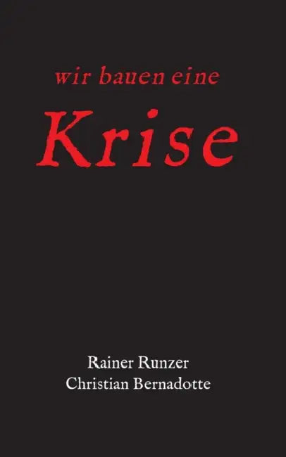 Wir bauen eine Krise by Rainer Runzer, Christian Bernadotte