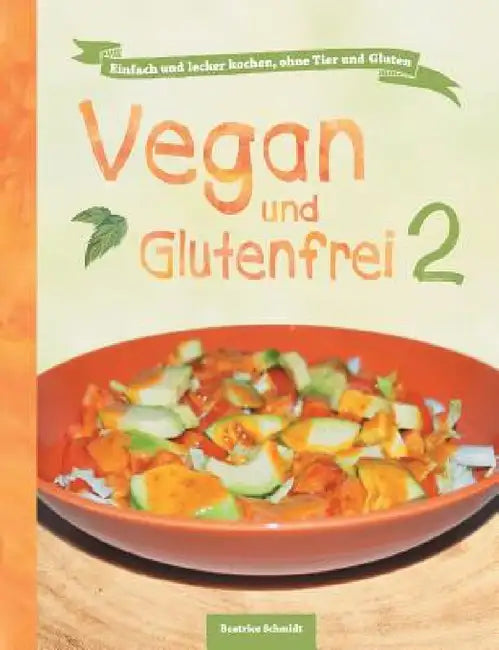 Vegan und Glutenfrei 2 by Beatrice Schmidt, Sandra Johannis Lee