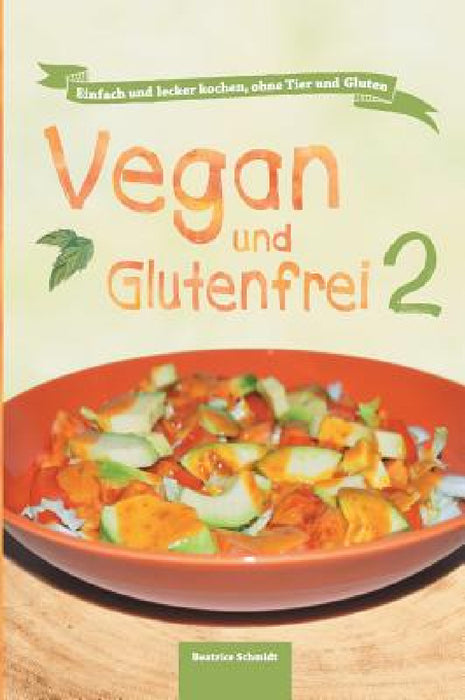 Vegan und Glutenfrei 2 by Beatrice Schmidt, Sandra Johannis Lee